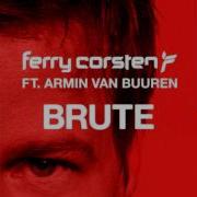 Ferry Corsten Brute Original Extended Feat Armin Van Buuren