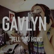 Gavlyn Tell You How