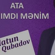 Eflatun Qubadov Ata Canimdi Menim