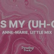 Anne Marie Little Mix Kiss My Uh Oh Lyrics Trendingtracks