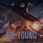 Die Young Kesha Nightcore