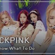 Comeback Stage Blackpink Dont Know What To Do 블랙핑크 Dont Know What To