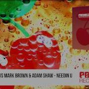 Needin U Radio Edit The Face Mark Brown Adam Shaw