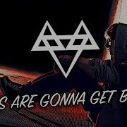 Things Are Gonna Get Better Neffex