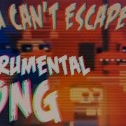 Five Nights At Freddy S 4 Song You Can T Escape Me Instrumental