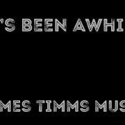 It S Been Awhile James Timms Music