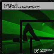 Ken Bauer I Just Wanna Rave Tacacho Remix