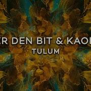 Tulum Original Mix Valer Den Bit Kaobera