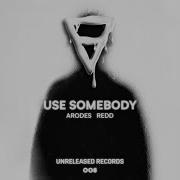 Use Somebody Extended Mix Arodes Redd Us