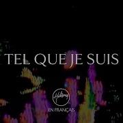 Tel Que Je Suis Hillsong En Français Hillsong En Français