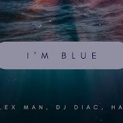 I Am Blue Dj Alex Man Dj Diac