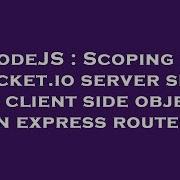 Nodejs Scoping Of Socket Io Server Side And Client Side Objects In Express Routes Hey Delphi