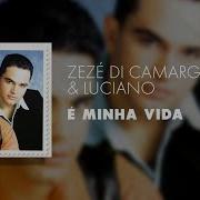 Zezé Di Camargo Luciano É Minha Vida Áudio Oficial Zezé Di Camargo Luciano