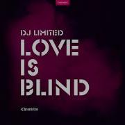 Dj Limited Love Is Blind