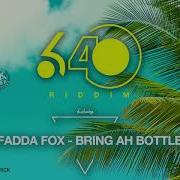 Fadda Fox Bring Ah Bottle