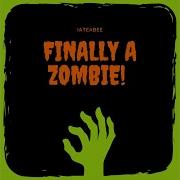 Iateabee Finally A Zombie