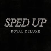 Royal Deluxe Born For This Sped Up