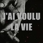 J Ai Voulu La Vie Feat Loik