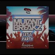 Mutantbreakz Let S Party Boogie In Your Body