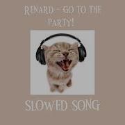 Renard Go To The Party Slowed