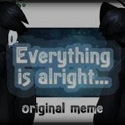 Everything Is Alright Meme