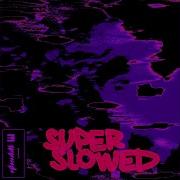 Super Slowed