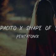 Pentatonix Despacito X Shape Of You