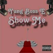 Yung Boss E Show Me