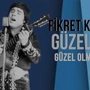 Guzel Ne Guzel Olmussun Fikret Kizilok