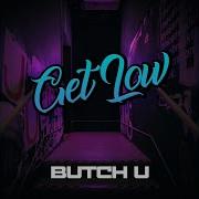 Get Low Butch U Remix