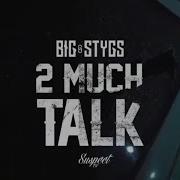 Big Stygs 2 Much Talk