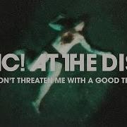 Panic At The Disco Don T Threaten Me With A Good Time