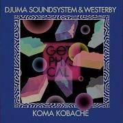 Koma Kobache Ost Kjex Remix Djuma Soundsystem Westerby