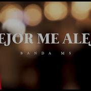 Banda Ms Mejor Me Alejo Letra Lizos Music