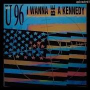 U96 I Wanna Be A Kennedy