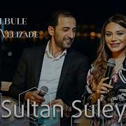 Perviz Bulbule Turkan Velizade Sultan Suleyman