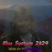 Blue System 2K24 Ia With Or Without You