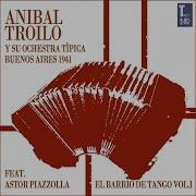 Con Toda La Voz Que Tengo Feat Astor Piazzolla Aníbal Troilo