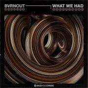 What We Had Extended Mix Bvrnout