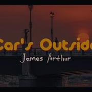 James Arthur Car S Outside Slowed Down Version