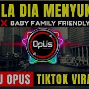 Dj Bila Dia Menyukaiku X Baby Family Friendly Lagu Remix Terbaru Full Bass Dj Opus Dj Opus