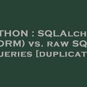 Python Sqlalchemy Orm Vs Raw Sql Queries Hey Delphi