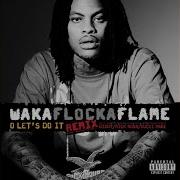 Waka Flocka Flame O Let S Do It Feat Diddy Rick Ross Gucci Mane Remix