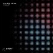 Into The Ether I Feel It Extended Mix Edit Ayurveda