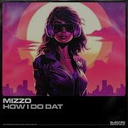 Mizzo How I Do Dat Original Mix