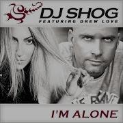 I M Alone Club Edit Feat Drew Love Dj Shog