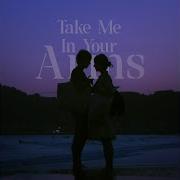 Take Me In You Arms