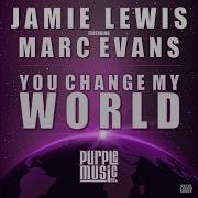 You Change My World Feat Marc Evans Jamie Lewis Classic Vocal Mix Jamie Lewis Topic