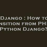 Django How To Transition From Php To Python Django Hey Delphi