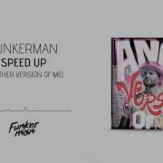 Funkerman Speed Up Another Version Of Me